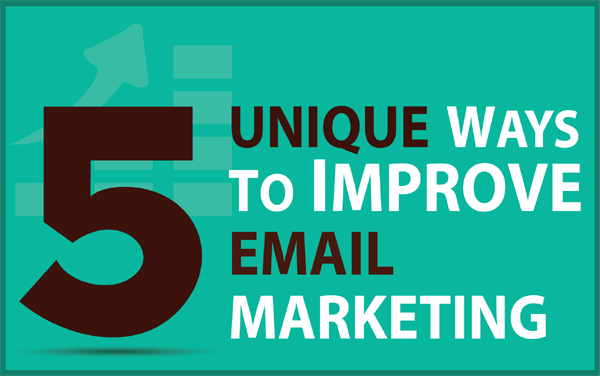 5 Unique Ways To Improve Your Email Marketing