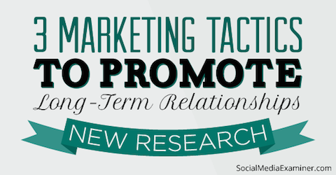 3 Underused Social Marketing Tactics That Build Relationships: New Research