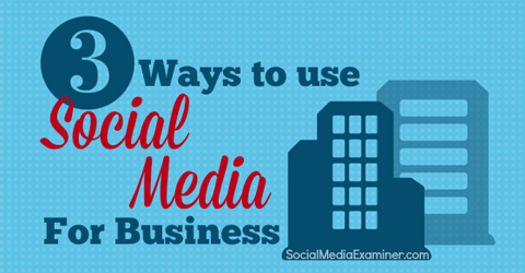 3 Ways To Use Social Media For Business