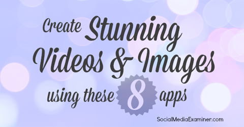 8 Visual Content Apps To Create Stunning Images And Videos