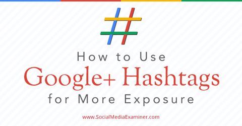 How To Use Google+ Hashtags For More Exposure
