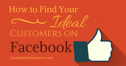 How To Find Your Ideal Customers On Facebook