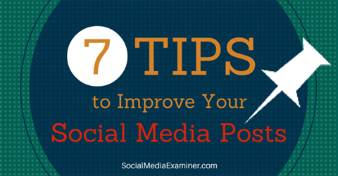 7 Tips To Improve Your Social Media Posts