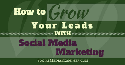 How To Grow Your Leads With Social Media Marketing