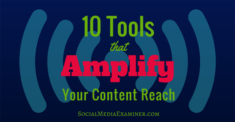 10 Tools That Amplify Your Content Reach