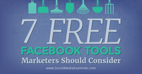 7 Free Facebook Tools Marketers Should Consider