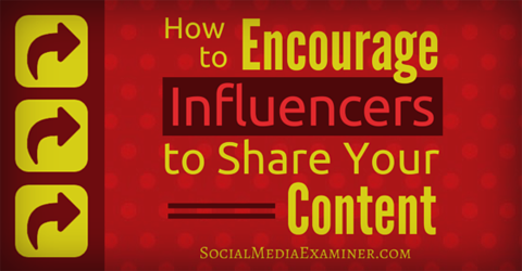 How To Encourage Influencers To Share Your Content