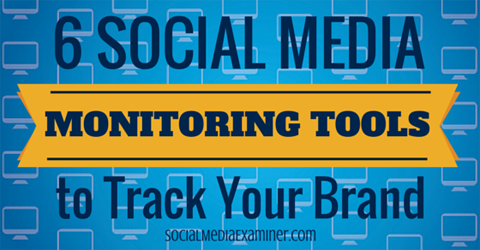 6 Social Media Monitoring Tools To Track Your Brand