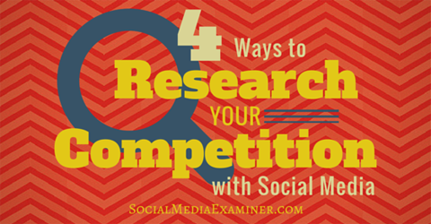 4 Ways To Research Your Competition With Social Media
