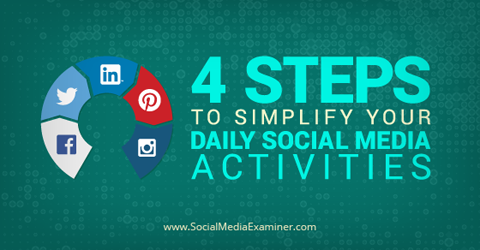 Four Steps To Simplify Your Daily Social Media Activities