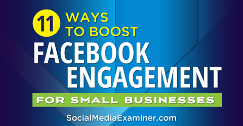11 Ways To Boost Facebook Engagement For Small Businesses